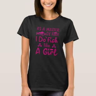 Tatsächlich fische ich wie ein Mädchen, das fische T-Shirt