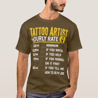 Tattoo Artist Hourly Rate Funny Tattoo Artist Tat T-Shirt