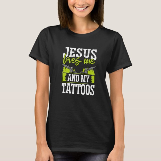Tattoo Artist Jesus Loves Me And My Tattoos   T-Shirt (Vorderseite)
