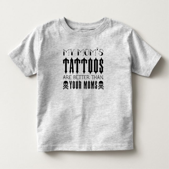 Tattoo, die Tattoos meiner Mama sind besser als de Kleinkind T-shirt (Vorderseite)