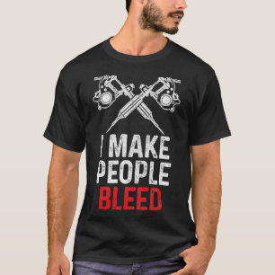 Tattoo-Künstler Ich lasse Menschen bluteten Tattoe T-Shirt