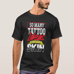 Tattoo Künstler so viele Tattoo Ideen so wenig Hau T-Shirt