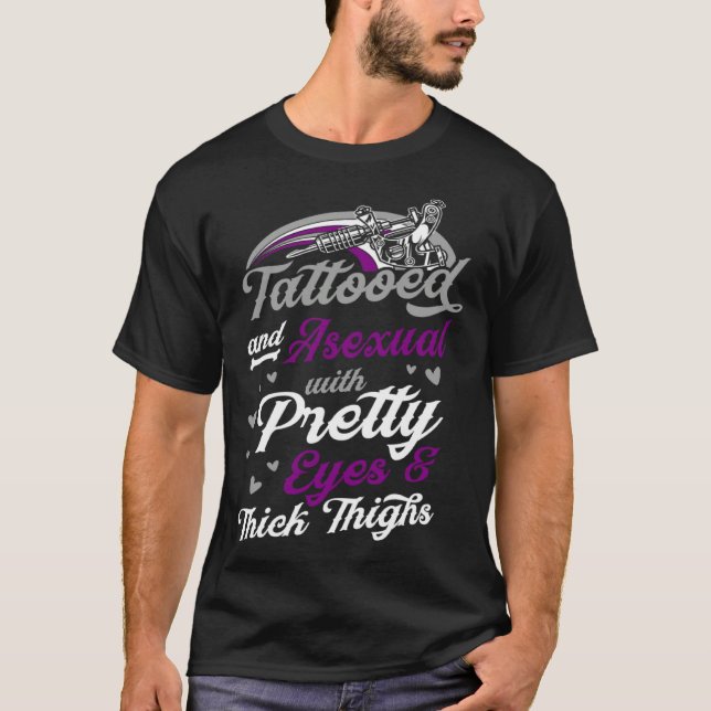 Tattooed And Asexual With Pretty Eyes And Thick Th T-Shirt (Vorderseite)