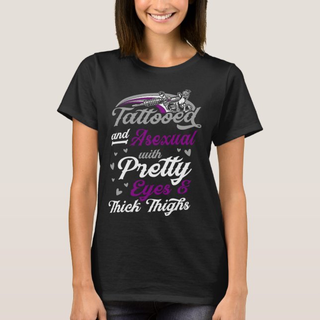 Tattooed And Asexual With Pretty Eyes And Thick Th T-Shirt (Vorderseite)