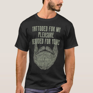 Tattooed for My Pleasure Bearded for Yours Beard   T-Shirt