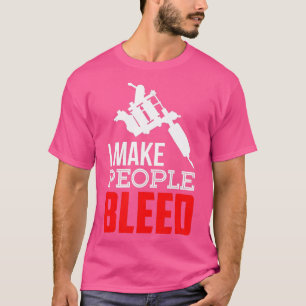Tattooist Ich mache Menschen bluten Tattoo Arti T-Shirt