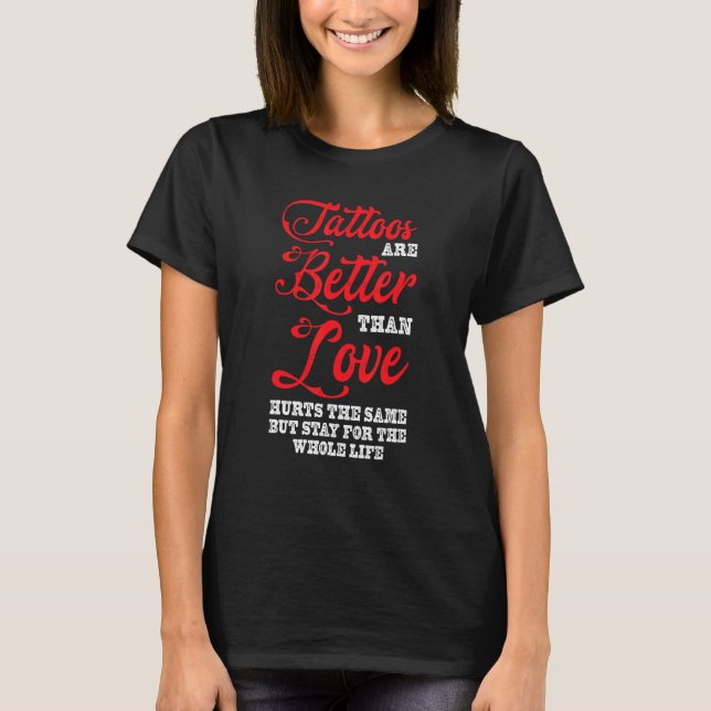 Tattoos besser als Liebe Tattoo Studio Tattooed T-Shirt (Vorderseite)