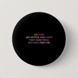 Tattoos sind besser als die Liebe, die sie einst v Button