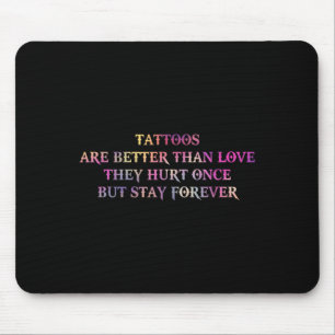 Tattoos sind besser als die Liebe, die sie einst v Mousepad