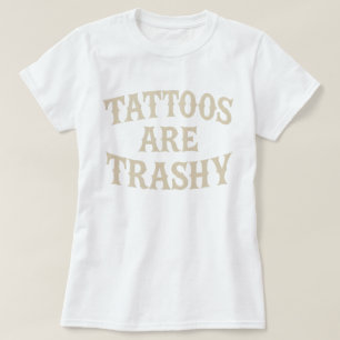 Tattoos sind schmutzige, sonnige, sarkastische Ant T-Shirt
