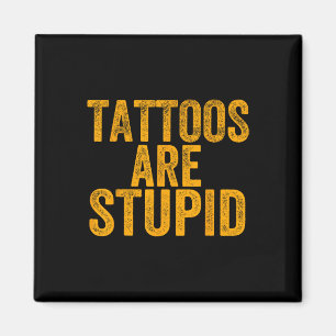 Tattoos sind stupid nicht wie Tattoos Funny Tattoo Magnet