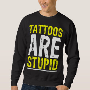 Tattoos sind stupid Tattoo Artist Tattooo Witz Bo Sweatshirt