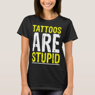 Tattoos sind stupid Tattoo Artist Tattooo Witz Bo T-Shirt