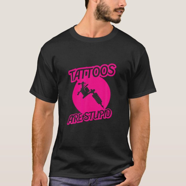 Tattoos sind stupide sarkastische Tinte Addict Tat T-Shirt (Vorderseite)