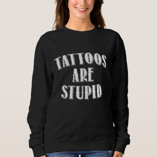 Tattoos sind stupide, sonnige, ironische, sarkasti sweatshirt