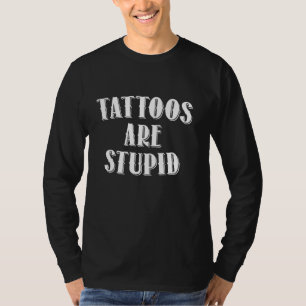 Tattoos sind stupide, sonnige, ironische, sarkasti T-Shirt