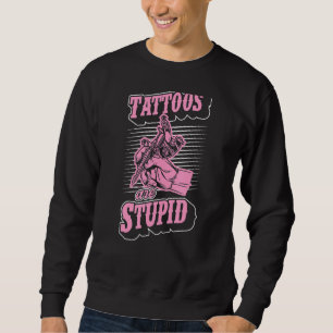 Tattoos sind stupiden Ironic Sarcastic Tattoo Arti Sweatshirt