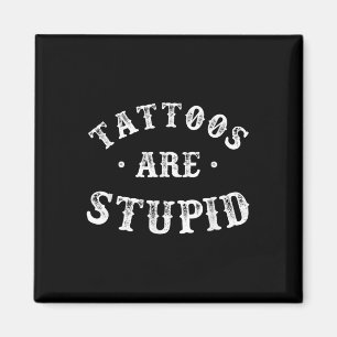 Tattoos sind stupiden sarkastischen Tinte Addicdic Magnet