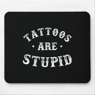 Tattoos sind stupiden sarkastischen Tinte Addicdic Mousepad