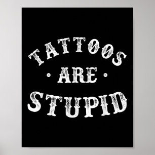 Tattoos sind stupiden sarkastischen Tinte Addicdic Poster