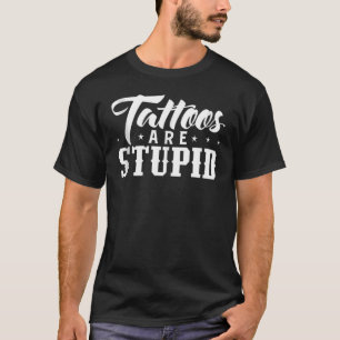 Tattoos sind stupiden Tattoos gestört T-Shirt