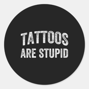 Tattoos sind stupides Shirt nicht wie Tattoos Tatt Runder Aufkleber