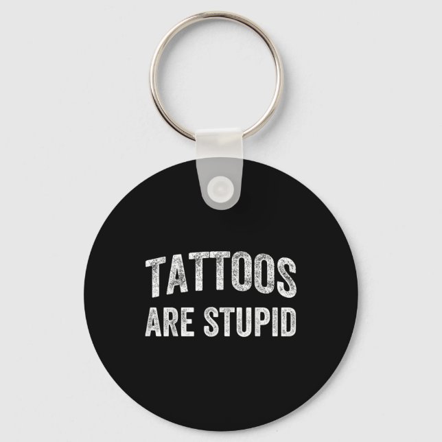 Tattoos sind stupides Shirt nicht wie Tattoos Tatt Schlüsselanhänger (Vorderseite)
