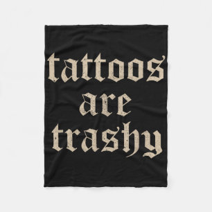 Tattoos sind Trashy Sarcasm Joke Tattoo Meme Fleecedecke