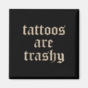 Tattoos sind Trashy Sarcasm Joke Tattoo Meme Magnet