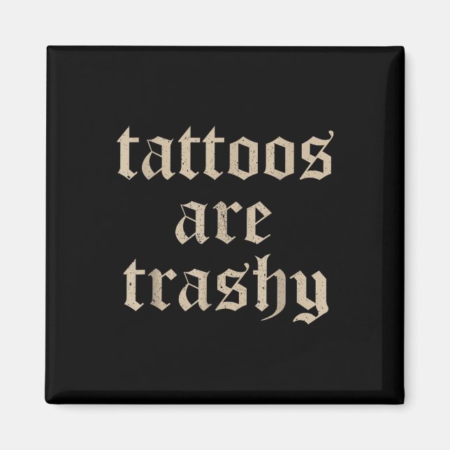 Tattoos sind Trashy Sarcasm Joke Tattoo Meme Magnet (Vorne)