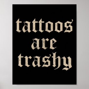 Tattoos sind Trashy Sarcasm Joke Tattoo Meme Poster