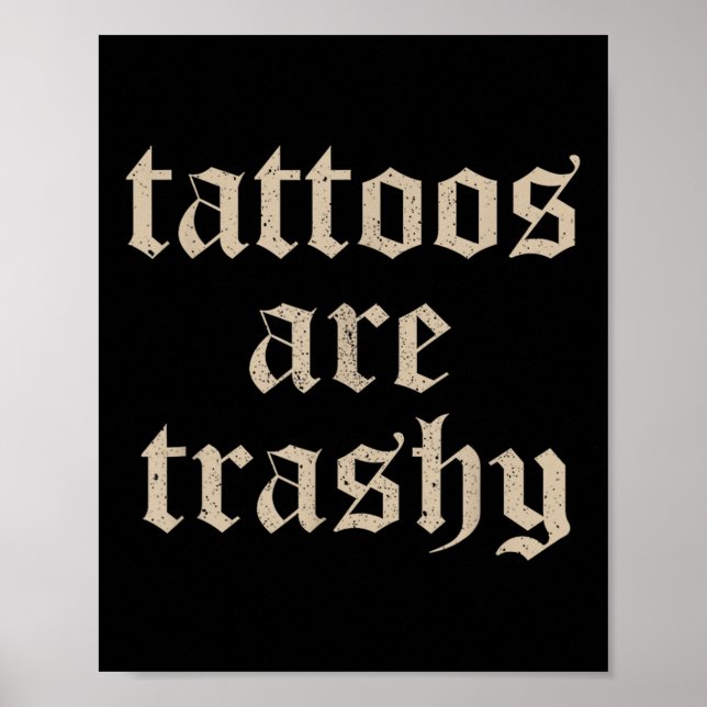 Tattoos sind Trashy Sarcasm Joke Tattoo Meme Poster (Vorne)