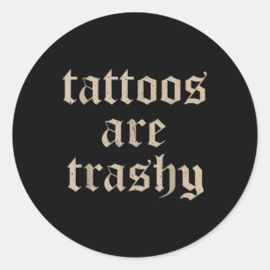 Tattoos sind Trashy Sarcasm Joke Tattoo Meme Runder Aufkleber