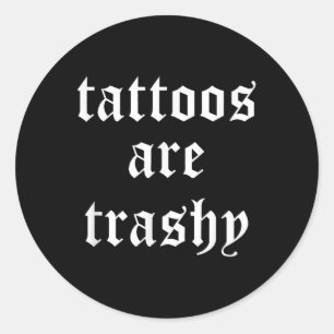Tattoos sind Trashy Sarcasm Joke Tattoo Meme Runder Aufkleber