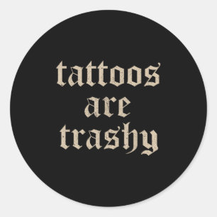 Tattoos sind Trashy Sarcasm Joke Tattoo Meme Runder Aufkleber