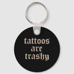 Tattoos sind Trashy Sarcasm Joke Tattoo Meme Schlüsselanhänger