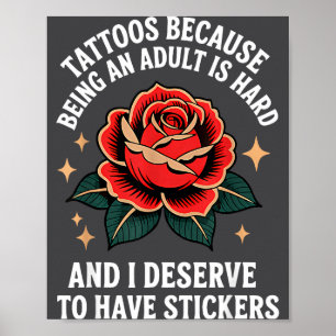 Tattoos, weil Erwachsensein schwer ist und ich es  Poster