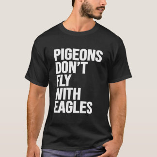 Tauben fliegen nicht mit Adlerfliegen Motivierend T-Shirt