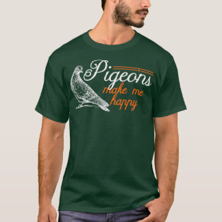 Tauben machen mich zu einem glücklichen Geschenk f T-Shirt