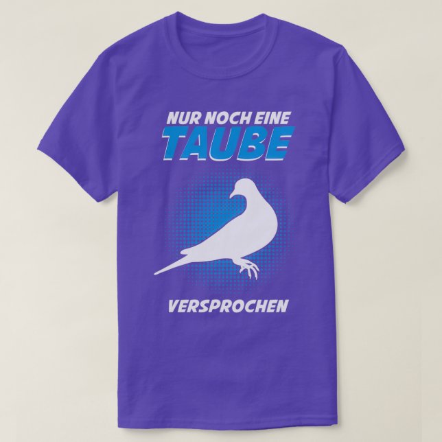 Tauben Taube Sprichwort nur noch eine T-Shirt (Design vorne)