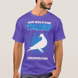 Tauben Taube Sprichwort nur noch eine T-Shirt