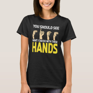 Taubstolz ASL Sie sollten sehen, was ich mit T tun T-Shirt