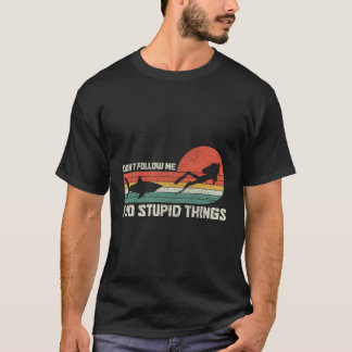 Tauchen folgen Sie mir nicht, um dumme Sachen zu m T-Shirt