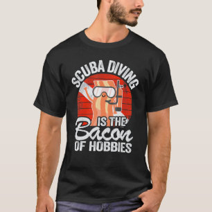 Tauchen ist der Speck der Hobbys Tauchen T-Shirt