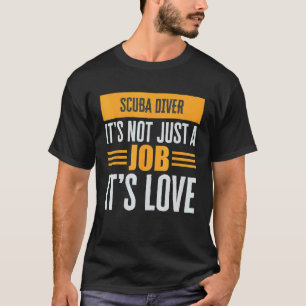 Taucher Ist Nicht Nur Ein Job Es Ist Liebe Leidens T-Shirt
