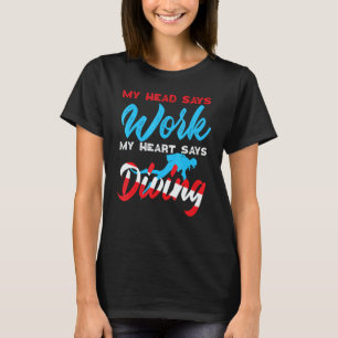 Taucher Mein Kopf Sagt Arbeit Mein Herz Sagt Tauch T-Shirt