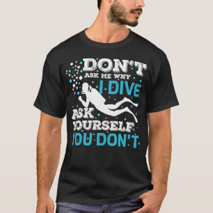 Taucher Tauchen Taucher Tauchgang Ozean Frag Mich  T-Shirt
