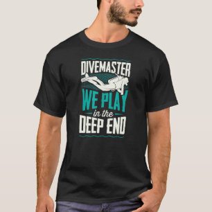 Tauchlehrer Wir Spielen Im Tiefen Ende Tauchen In T-Shirt