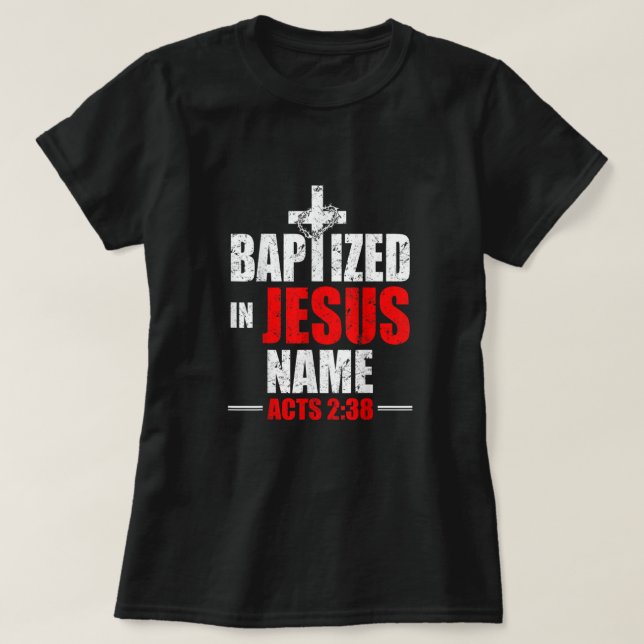 Taufe in Jesus Name handelt 238 Taufe Jesus nur T-Shirt (Design vorne)