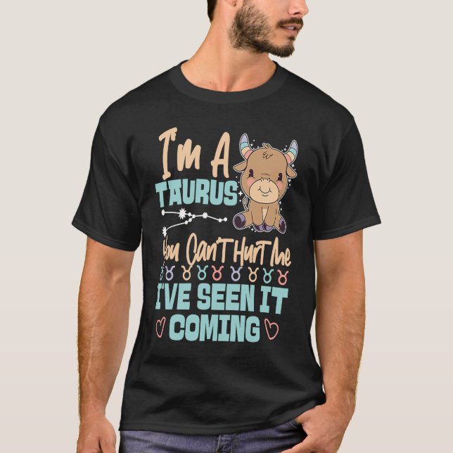 Taurus Zodiac You Can't Hurt Me I've Seen It Comin T-Shirt (Vorderseite)